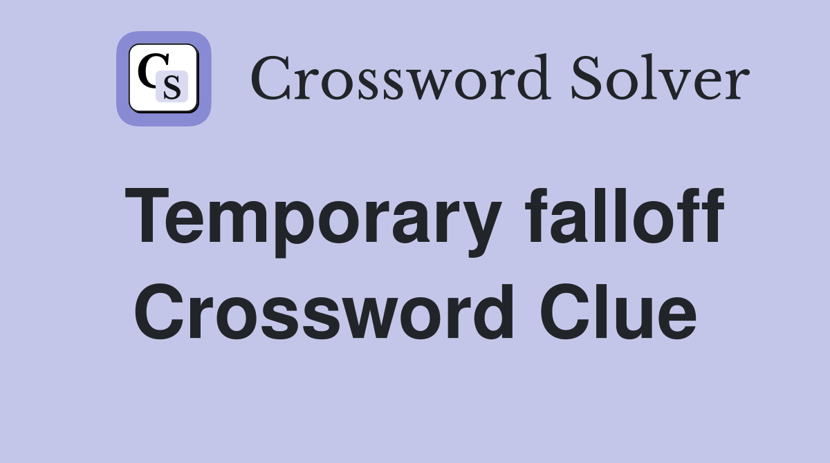 Temporary falloff Crossword Clue