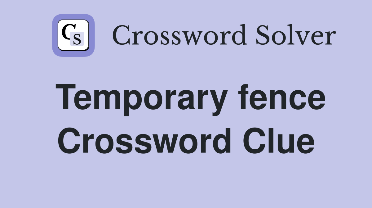 Temporary fence Crossword Clue
