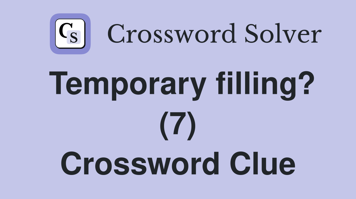Temporary filling? (7) Crossword Clue