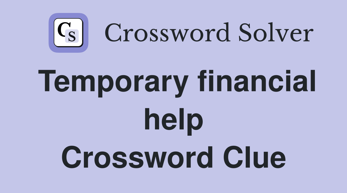 Temporary financial help Crossword Clue