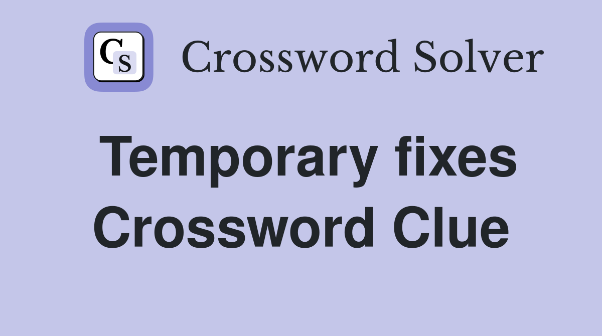 Temporary fixes Crossword Clue