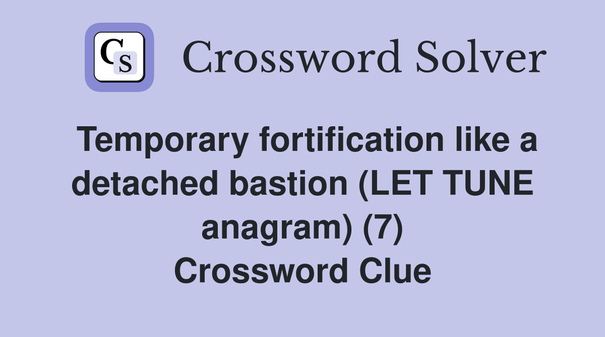 Temporary fortification like a detached bastion (LET TUNE anagram) (7) Crossword Clue