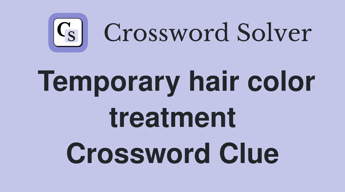 Temporary hair color treatment Crossword Clue