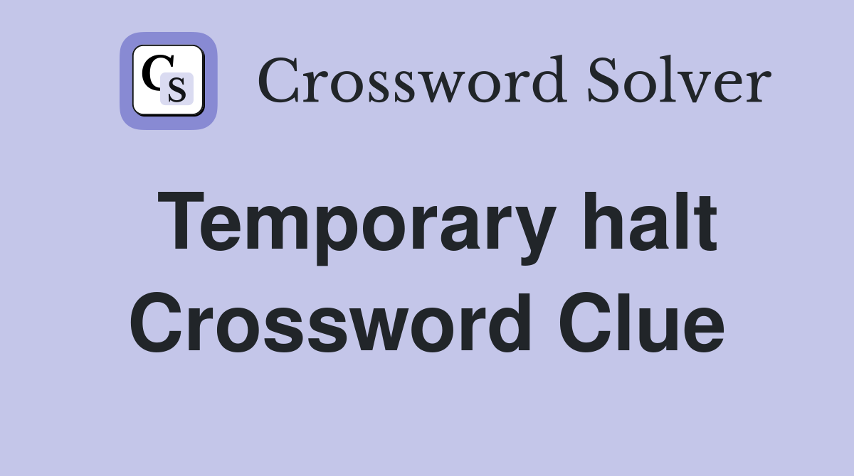 Temporary halt Crossword Clue