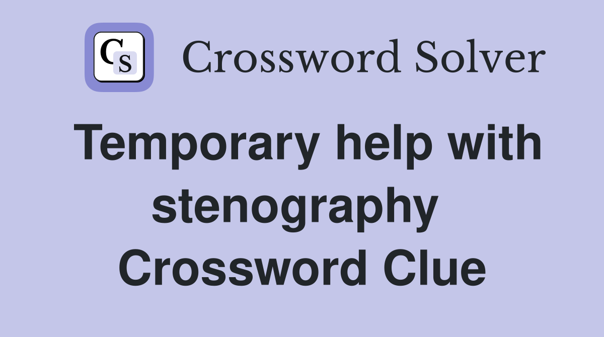 Temporary help with stenography  Crossword Clue
