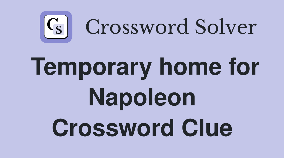 Temporary home for Napoleon Crossword Clue