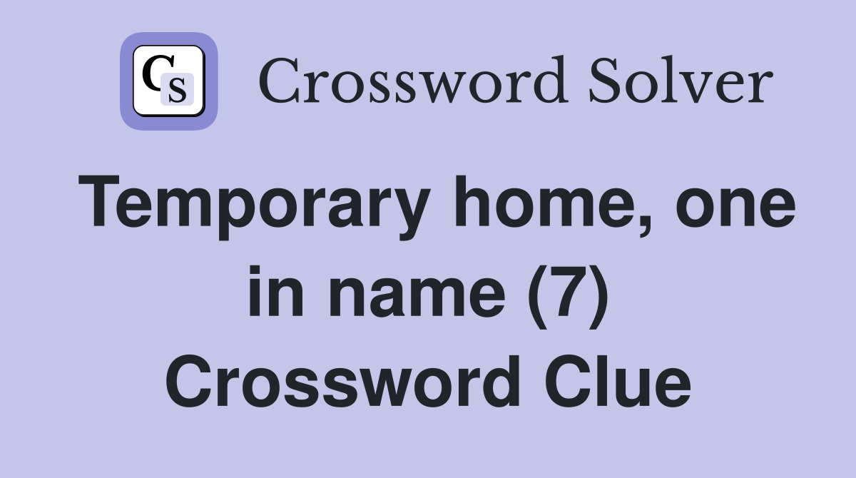 Temporary home, one in name (7) Crossword Clue