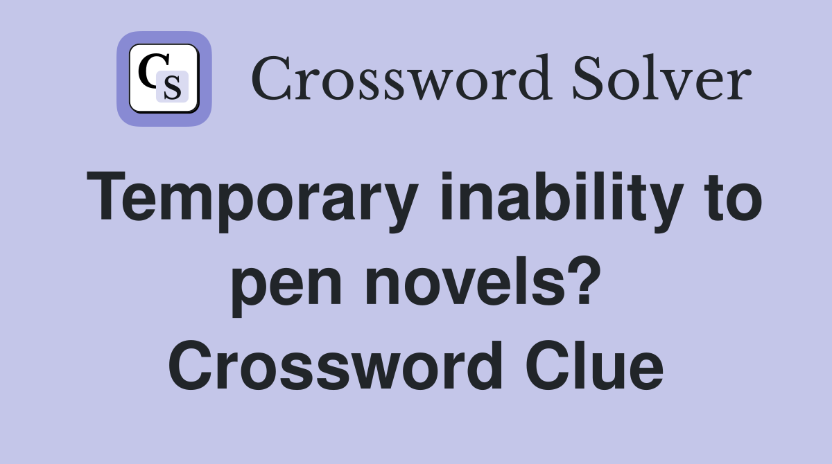 Temporary inability to pen novels? Crossword Clue