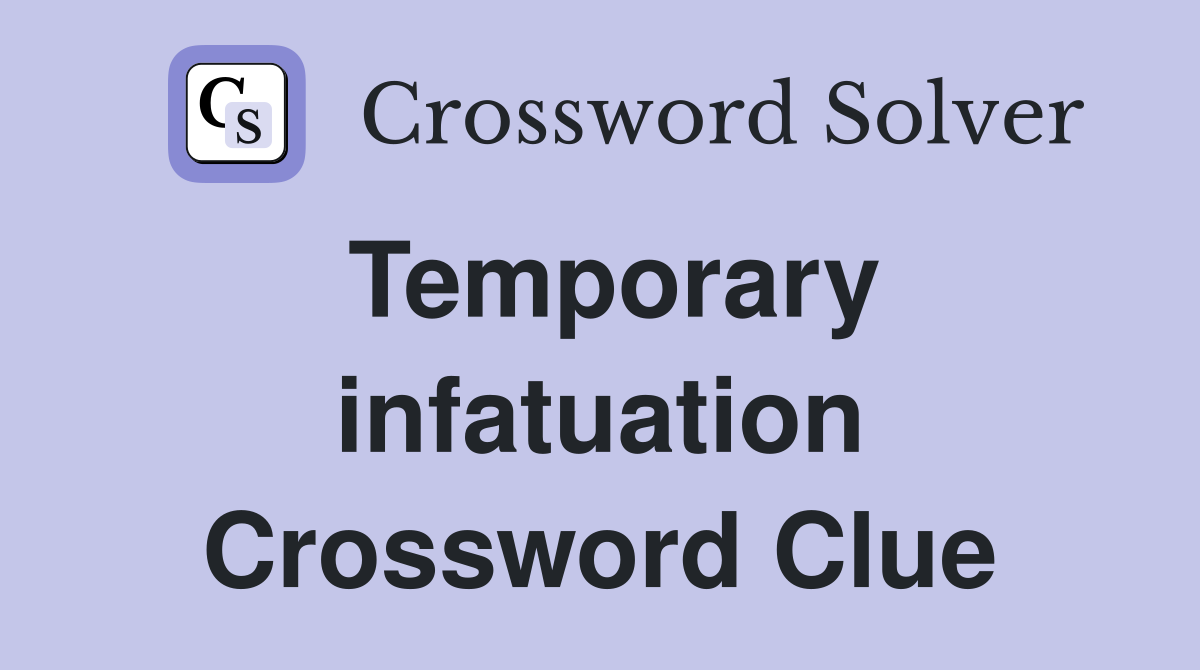 Temporary infatuation Crossword Clue