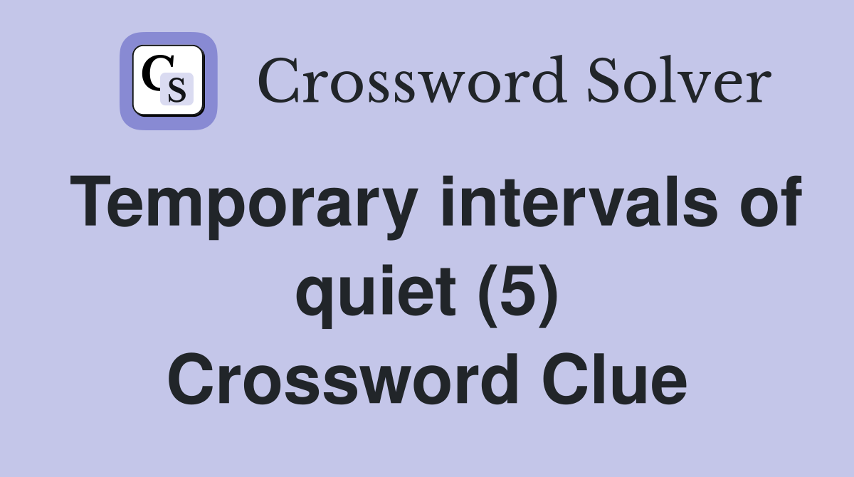 Temporary intervals of quiet (5) Crossword Clue