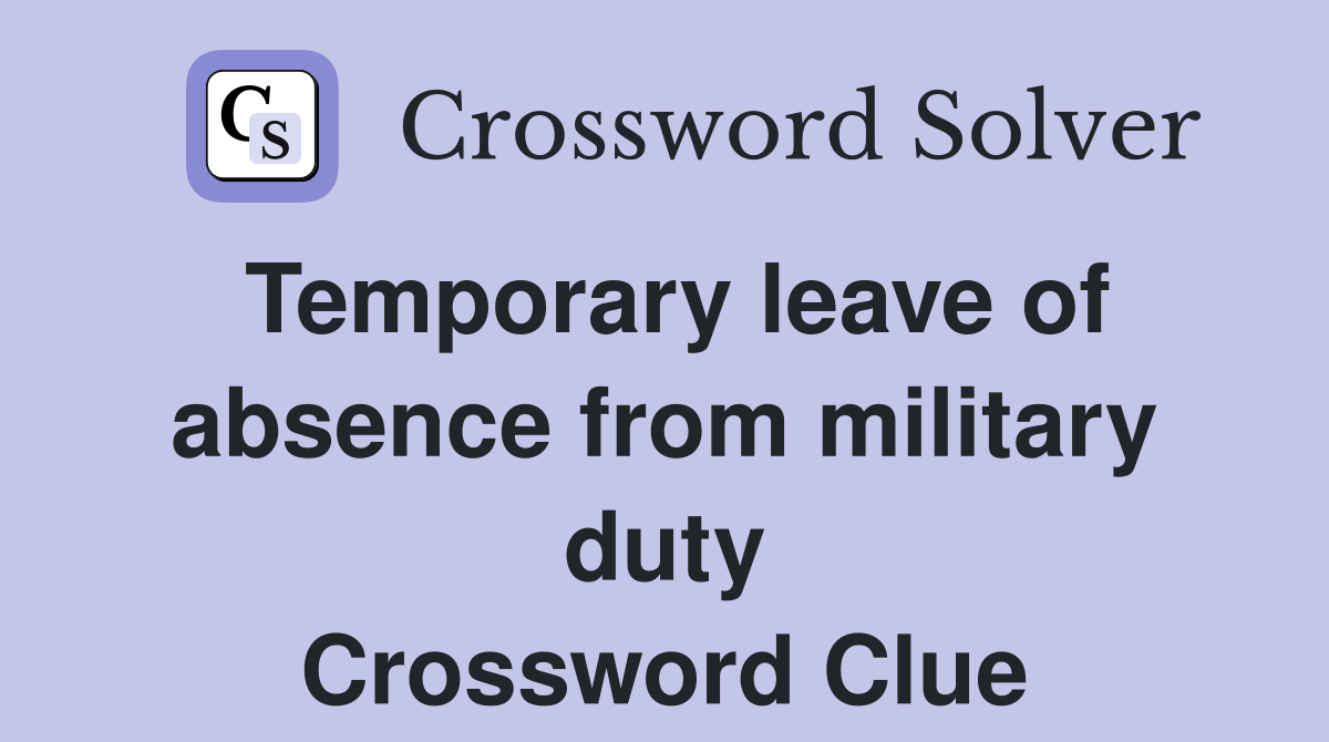 Temporary leave of absence from military duty Crossword Clue