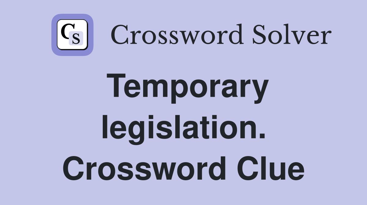 Temporary legislation. Crossword Clue