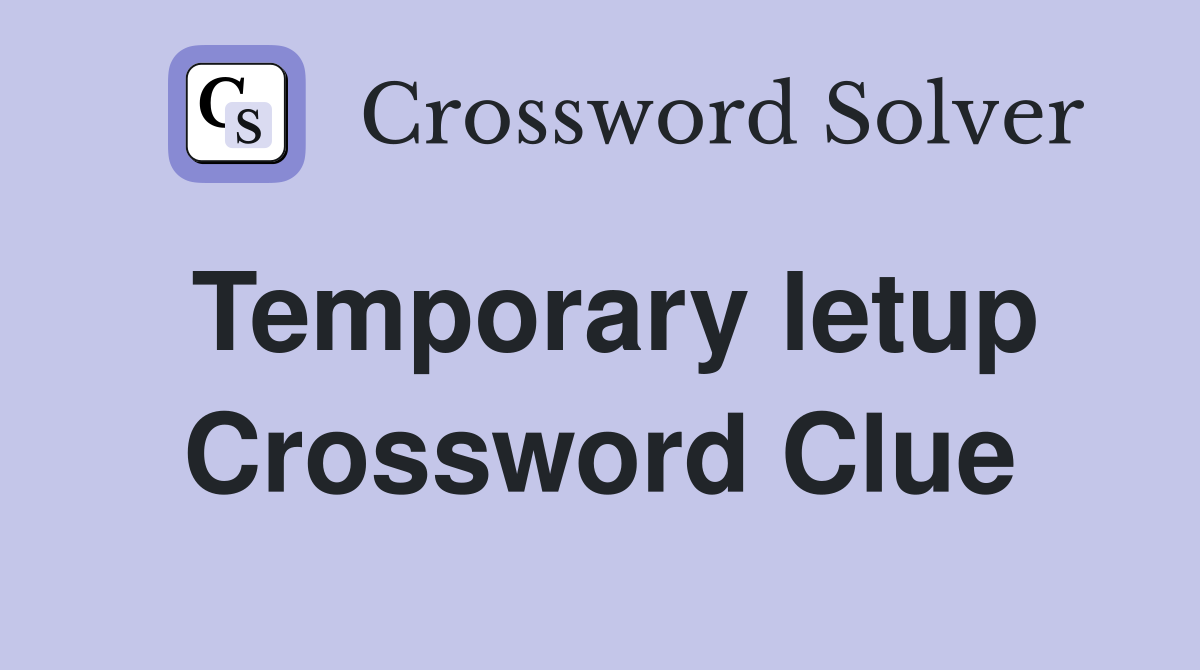 Temporary letup Crossword Clue