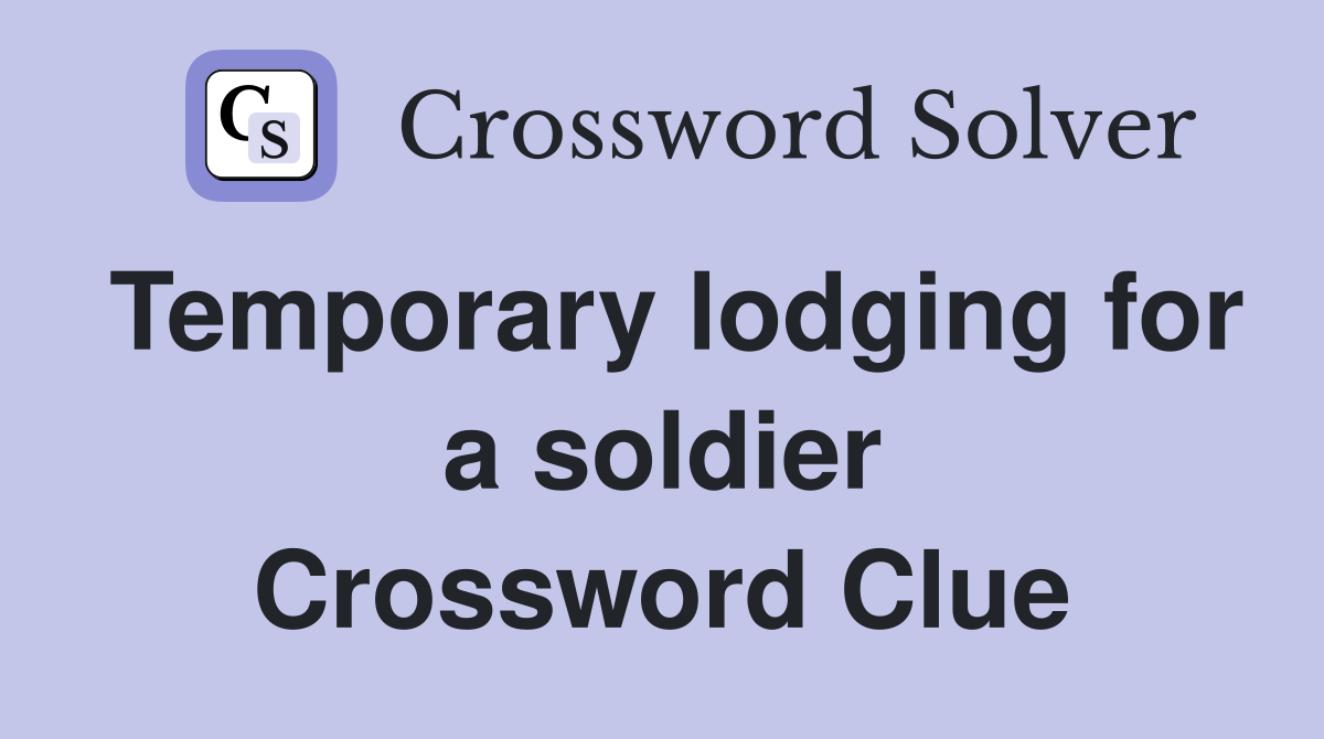 Temporary lodging for a soldier Crossword Clue