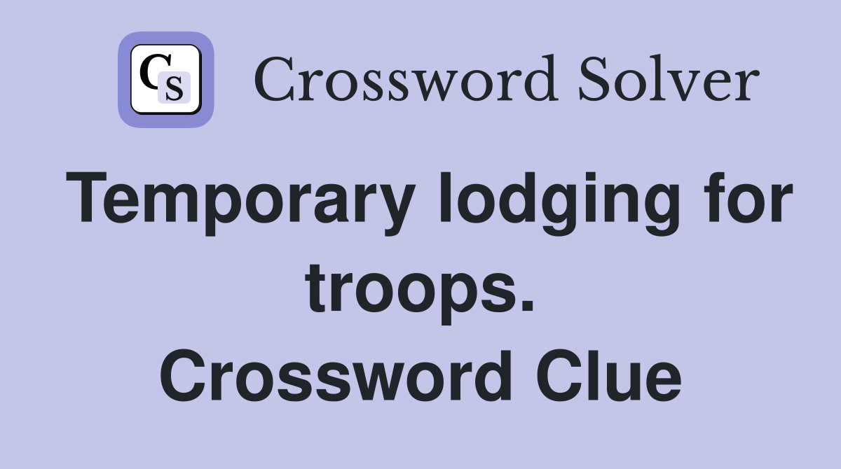 Temporary lodging for troops. Crossword Clue
