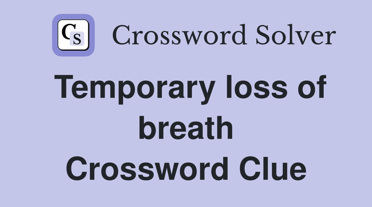 Temporary loss of breath Crossword Clue