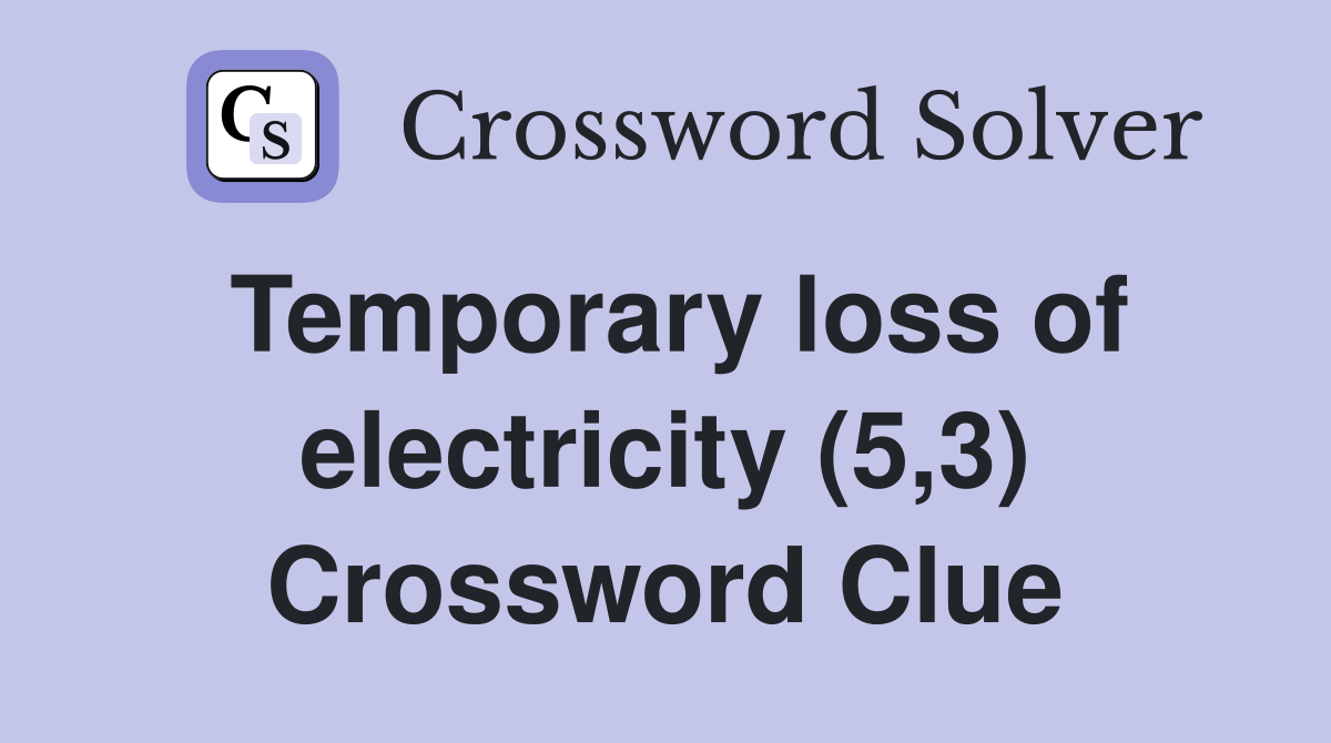 Temporary loss of electricity (5,3) Crossword Clue