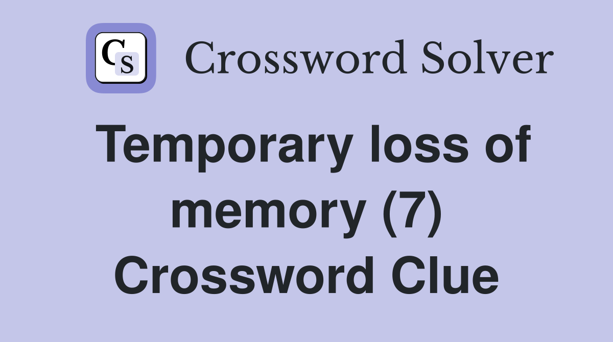 Temporary loss of memory (7) Crossword Clue