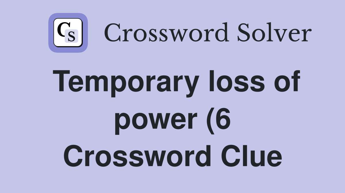 Temporary loss of power (6) Crossword Clue Answers Crossword Solver Temporary loss of power (6) Crossword Clue Answers Crossword Solver