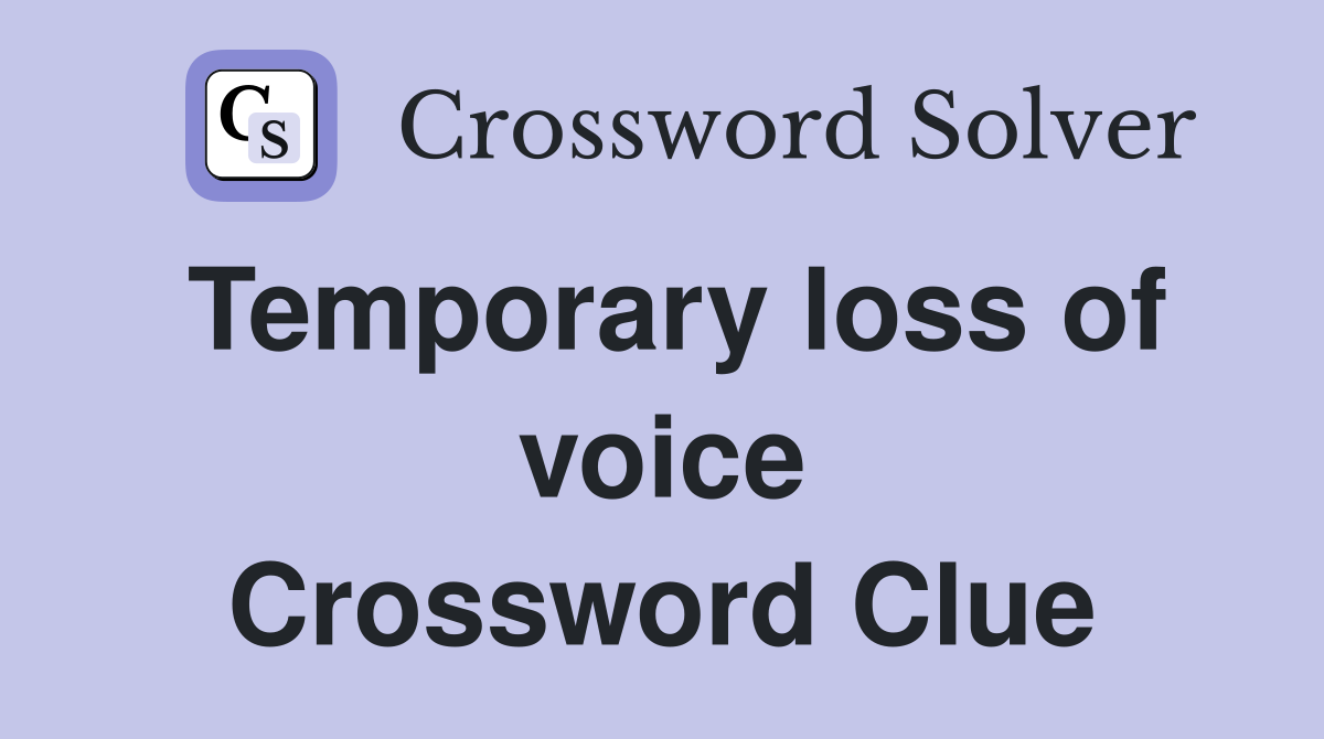 Temporary loss of voice Crossword Clue