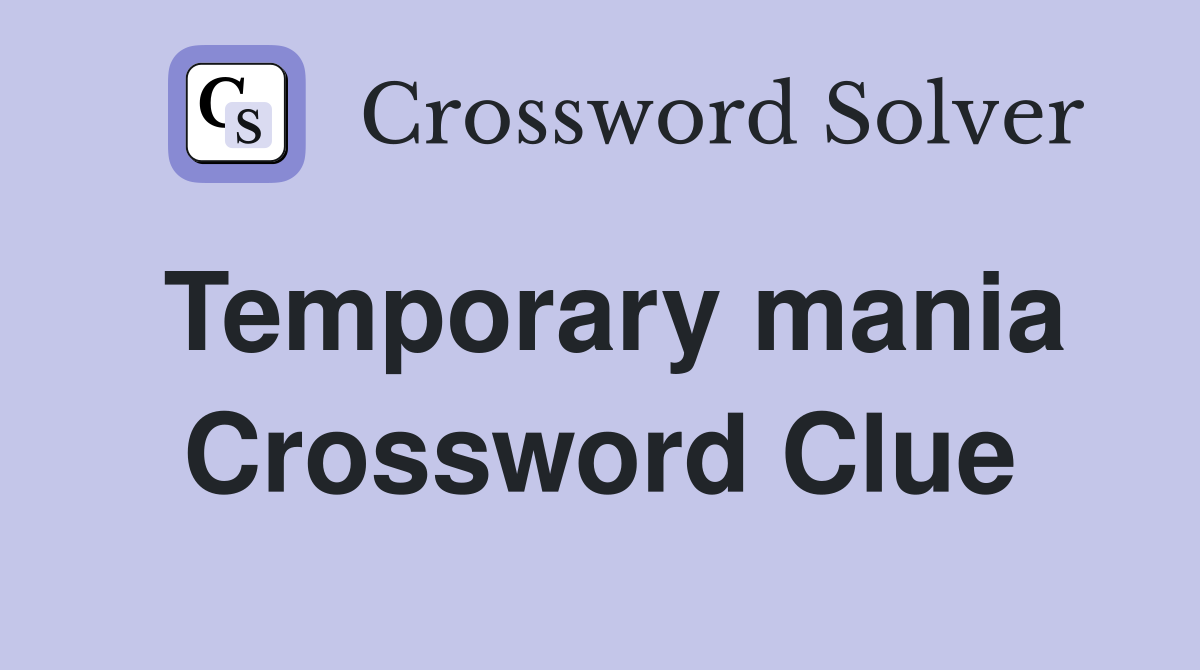 Temporary mania Crossword Clue