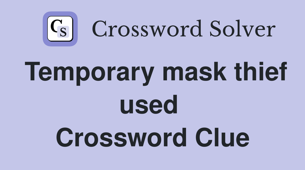 Temporary mask thief used  Crossword Clue
