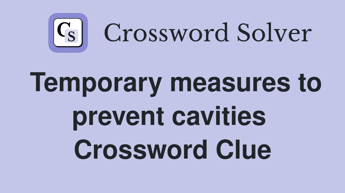 Temporary measures to prevent cavities  Crossword Clue