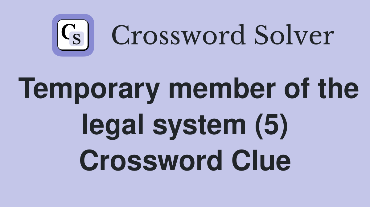 Temporary member of the legal system (5) Crossword Clue