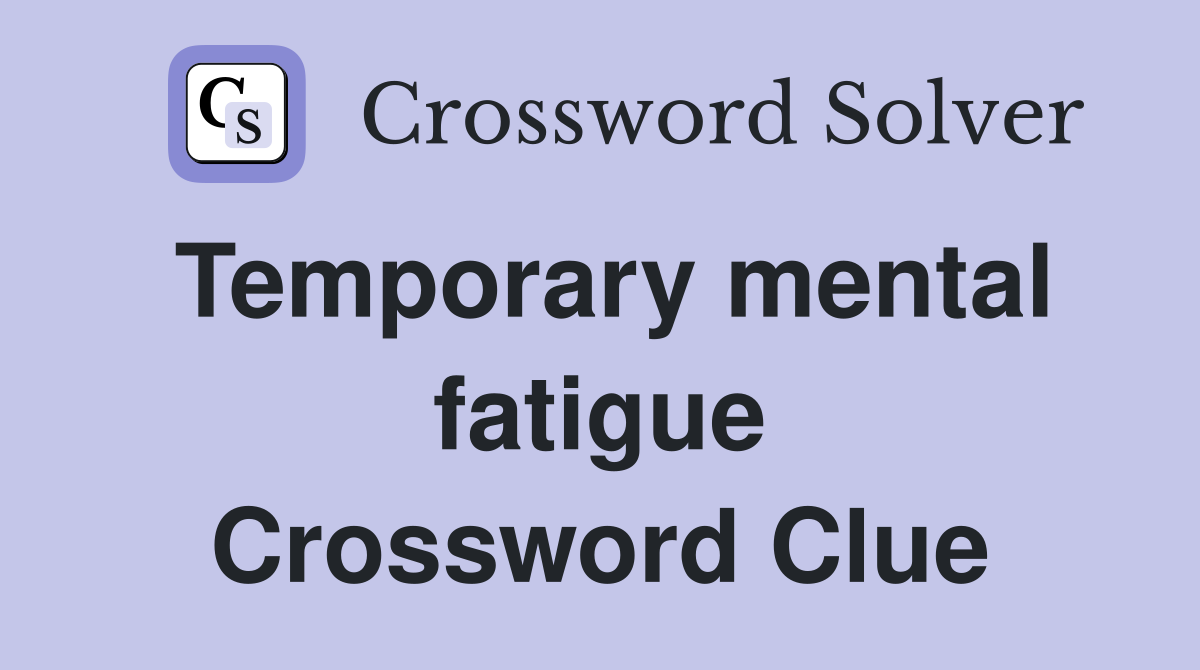 Temporary mental fatigue Crossword Clue
