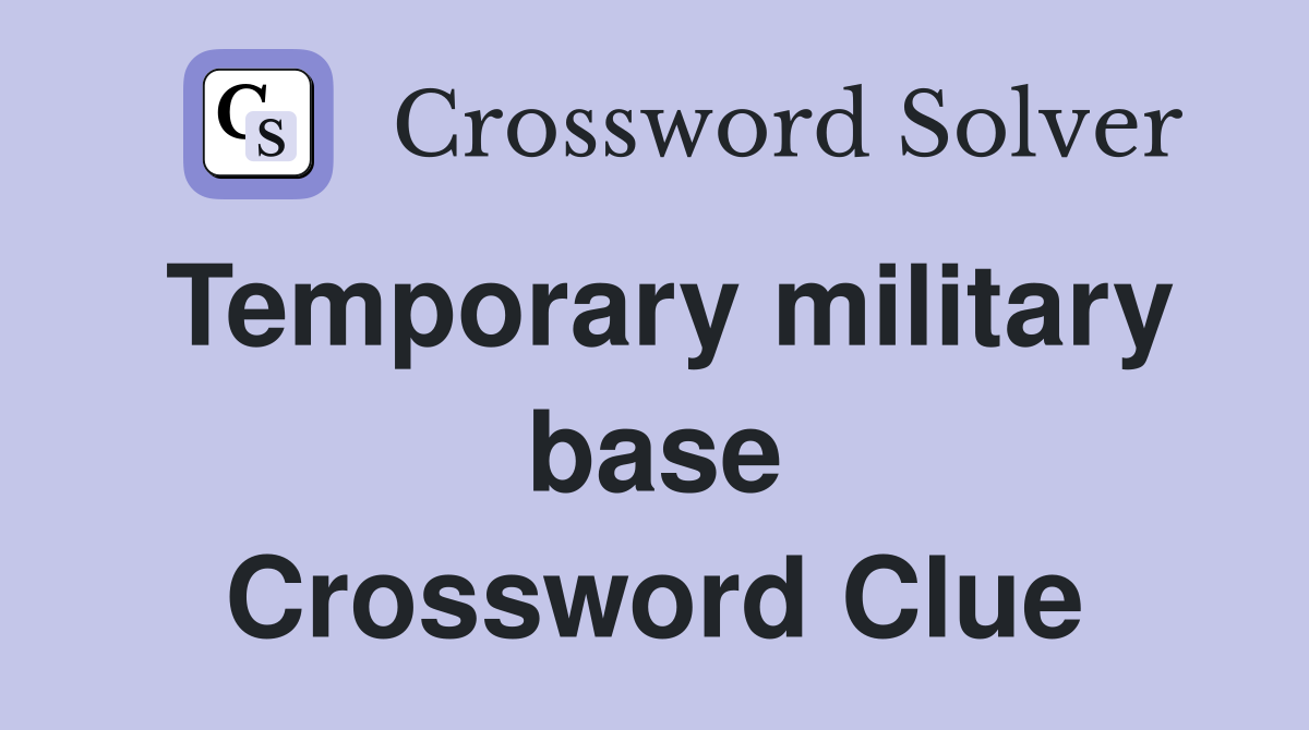 Temporary military base Crossword Clue