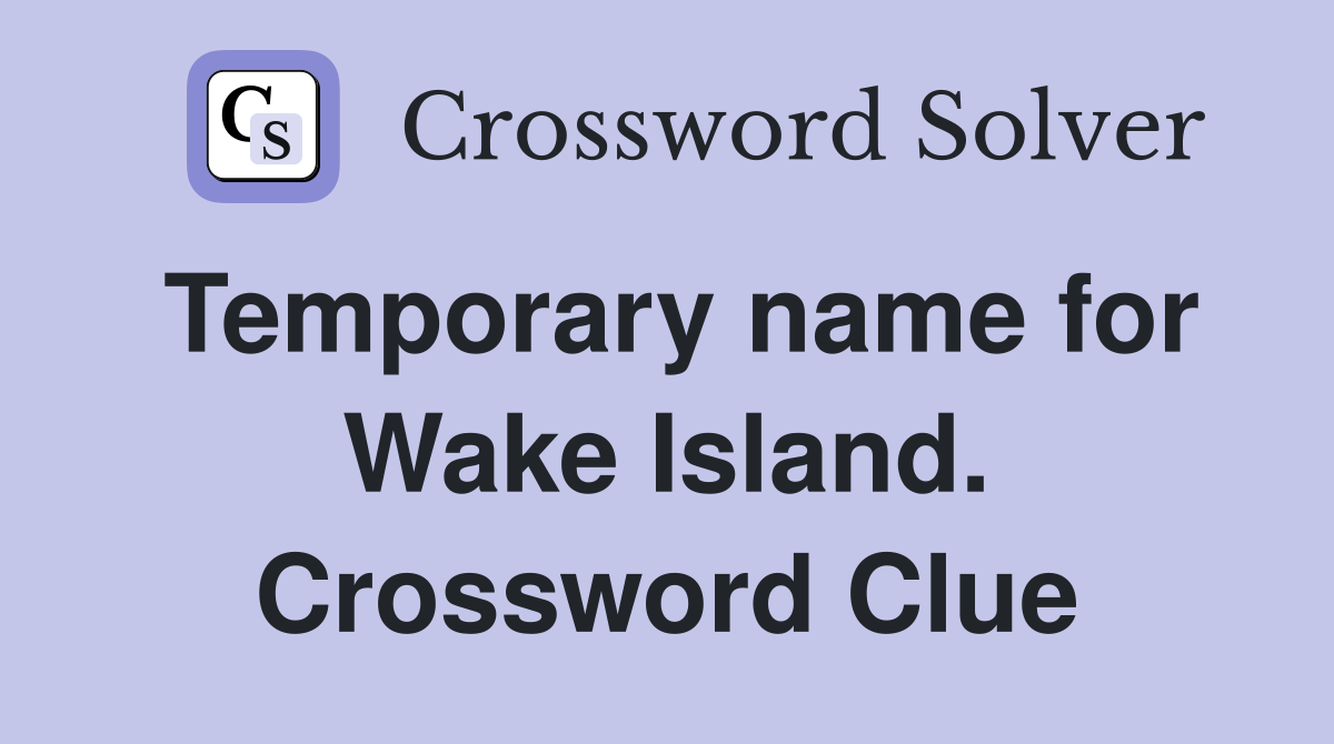 Temporary name for Wake Island. Crossword Clue