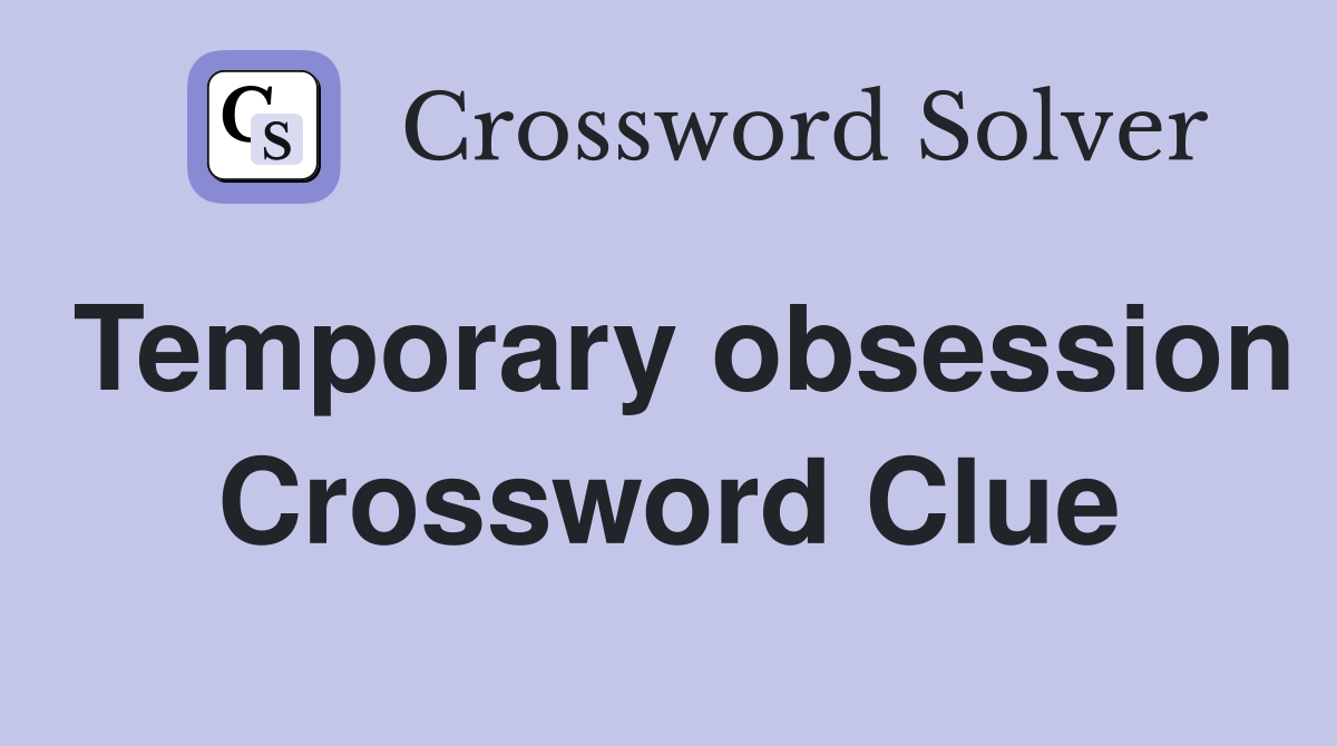 Temporary obsession Crossword Clue