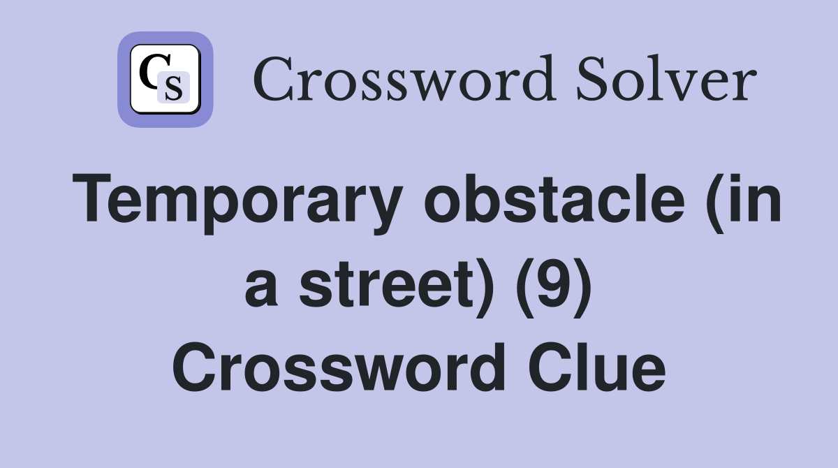 Temporary obstacle (in a street) (9) Crossword Clue