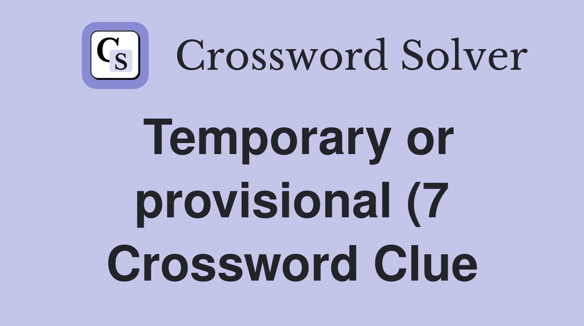 Temporary or provisional (7) Crossword Clue Answers Crossword Solver Temporary or provisional (7) Crossword Clue Answers Crossword Solver