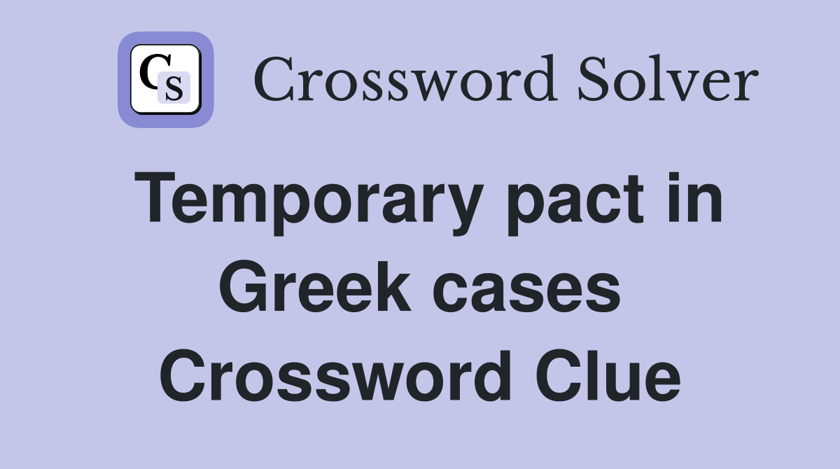 Temporary pact in Greek cases Crossword Clue