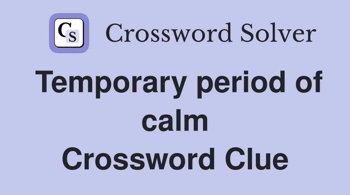 Temporary period of calm Crossword Clue