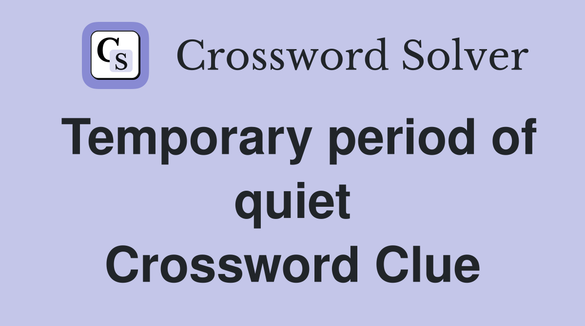Temporary period of quiet Crossword Clue