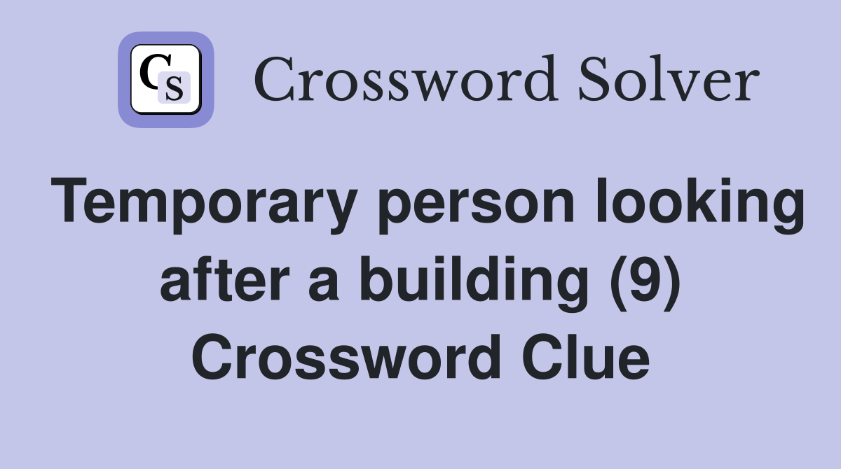 Temporary person looking after a building (9) Crossword Clue