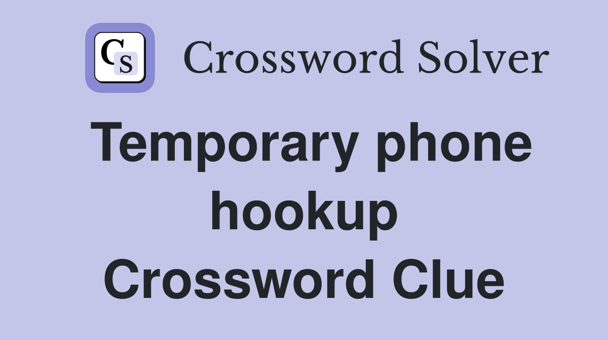 Temporary phone hookup Crossword Clue