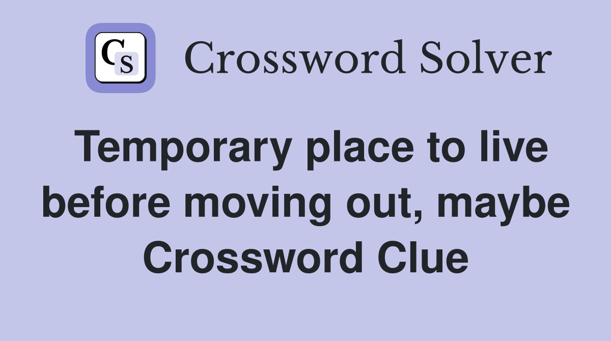 Temporary place to live before moving out, maybe Crossword Clue