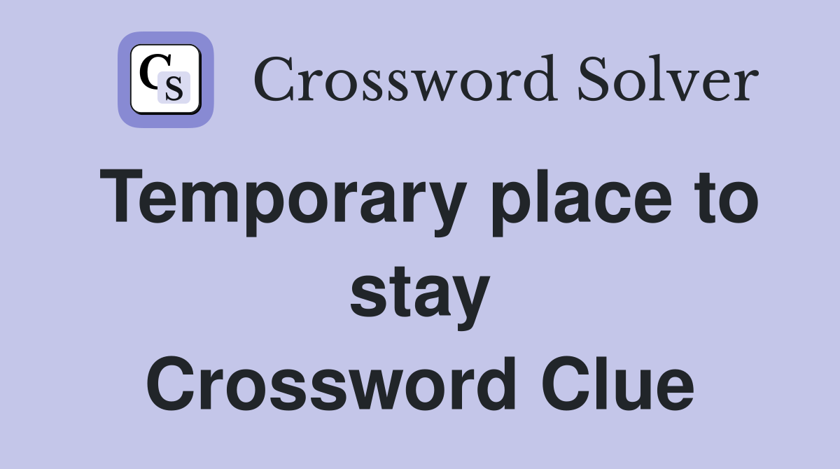 Temporary place to stay Crossword Clue
