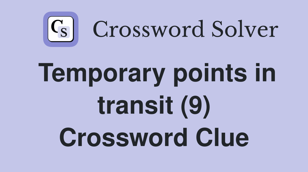 Temporary points in transit (9) Crossword Clue