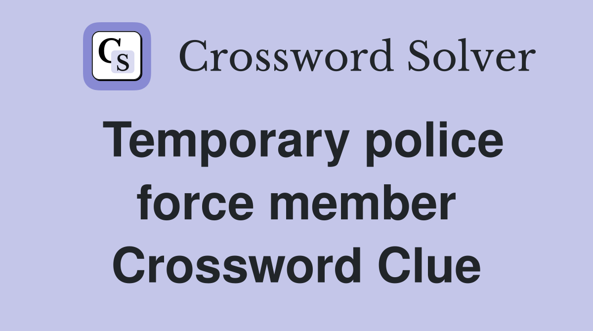 Temporary police force member Crossword Clue