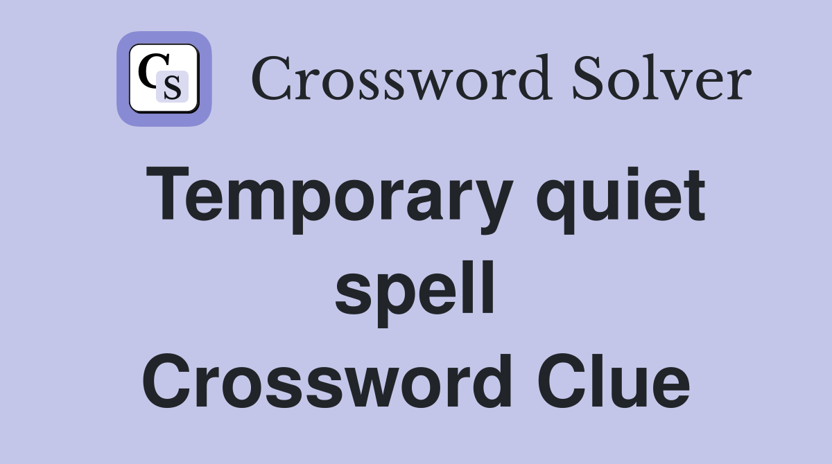 Temporary quiet spell Crossword Clue