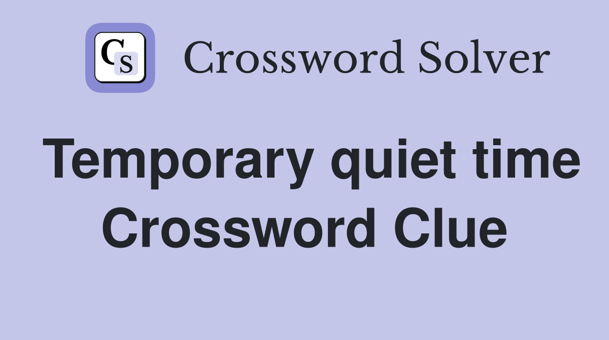 Temporary quiet time Crossword Clue