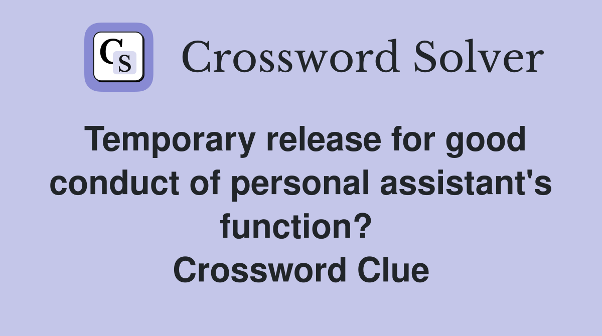 Temporary release for good conduct of personal assistant's function?  Crossword Clue