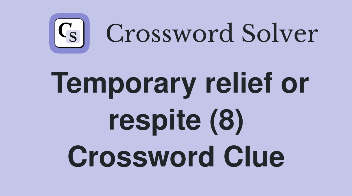 Temporary relief or respite (8) Crossword Clue