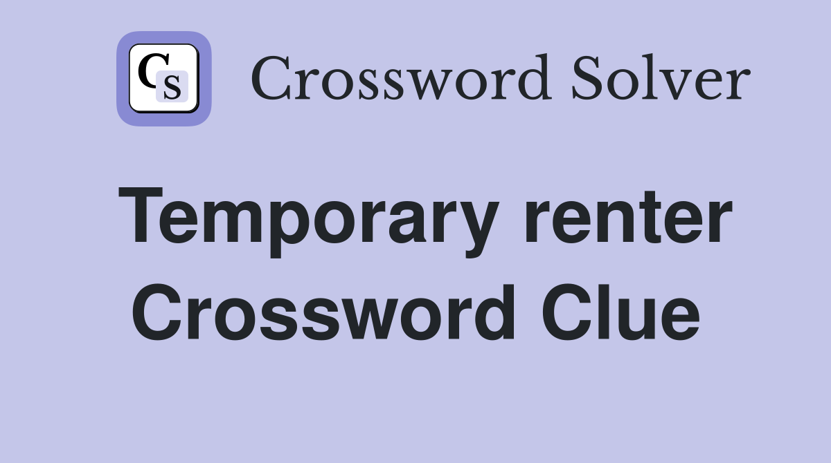 Temporary renter Crossword Clue