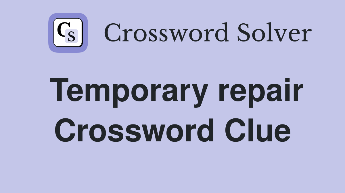 Temporary repair Crossword Clue