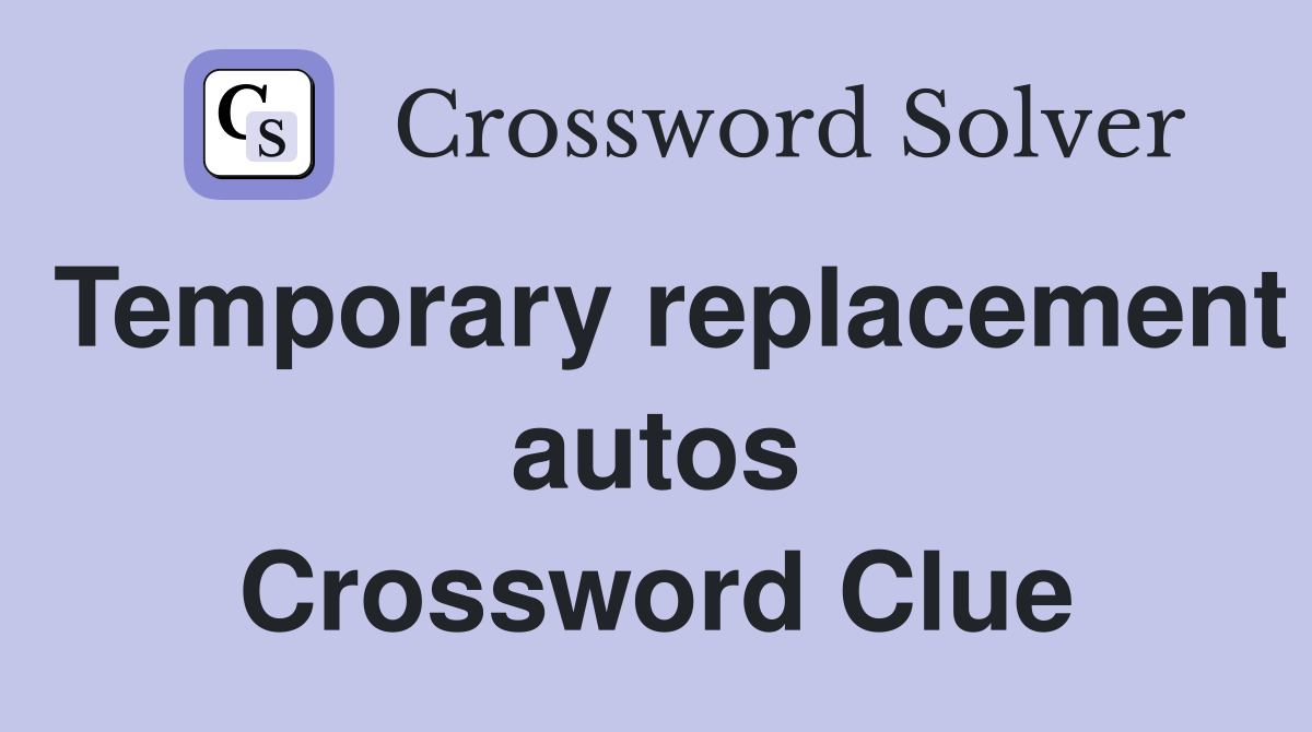 Temporary replacement autos Crossword Clue